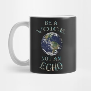 World Speak Messages, Planet Earth Preservation Message BE A VOICE NOT AN ECHO Shirt & Gifts Mug